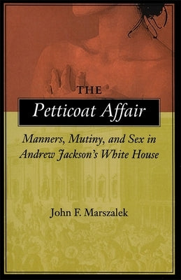 The Petticoat Affair: Manners, Mutiny, and Sex in Andrew Jackson's White House Paperback LSU Press