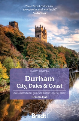 Durham: City, Dales & Coast: Slow Travel Paperback Bradt Travel Guides