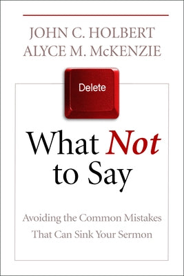 What Not to Say: Avoiding the Common Mistakes That Can Sink Your Sermon Paperback Westminster John Knox Press