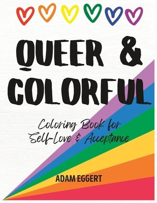 Queer & Colorful: Coloring Book for Self-Love & Acceptance by Eggert, Adam