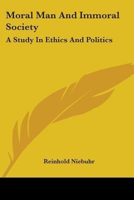Moral Man And Immoral Society: A Study In Ethics And Politics Paperback Kessinger Publishing