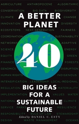 A Better Planet: Forty Big Ideas for a Sustainable Future by Esty, Daniel C.