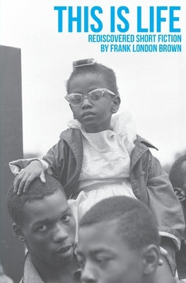 This Is Life: Rediscovered Short Fiction by Frank London Brown Paperback From Beyond Press LLC