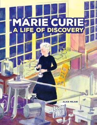 Marie Curie: A Life of Discovery by Milani, Alice