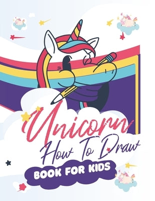 How To Draw Unicorns Book For Kids: 71 Pages of Unicrons, Unicorn Drawing Made Easy and in simple Steps for Kids ages 5-6-7-8-9- and 10 years Old, Bes by Books, Moonlight