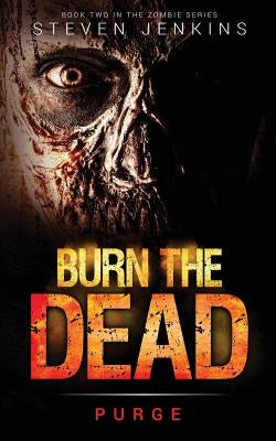 Burn The Dead: Purge (Book Two In The Zombie Saga) by Jenkins, Steven