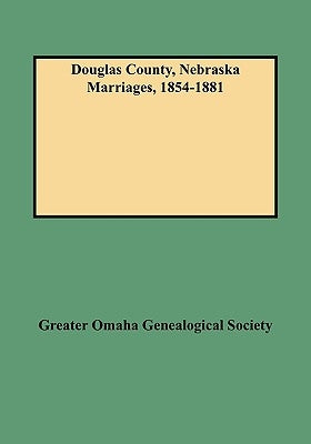 Douglas County, Nebraska Marriages, 1854-1881 by Kay, Keith