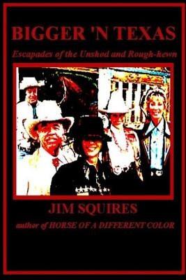 Bigger 'n Texas: Escapades of the Unshod and Rough-hewn Paperback Createspace Independent Publishing Platform