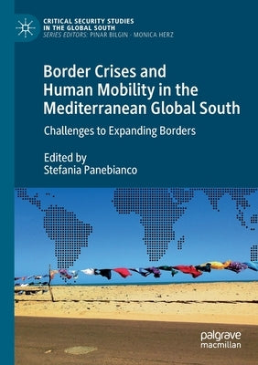 Border Crises and Human Mobility in the Mediterranean Global South: Challenges to Expanding Borders Paperback Palgrave MacMillan