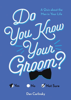 Do You Know Your Groom?: A Quiz about the Man in Your Life by Carlinsky, Dan