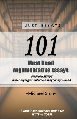 Just Essays 101 Argumentative Essays Paperback Michael Shin