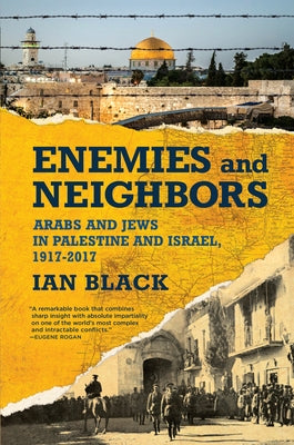 Enemies and Neighbors: Arabs and Jews in Palestine and Israel, 1917-2017 Paperback Grove Press
