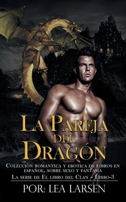 La pareja del Dragón: La serie de El libro del Clan-Libro-3 by Larsen, Lea