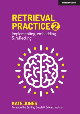 Retrieval Practice 2: Implementing, Embedding & Reflecting Paperback John Catt Educational