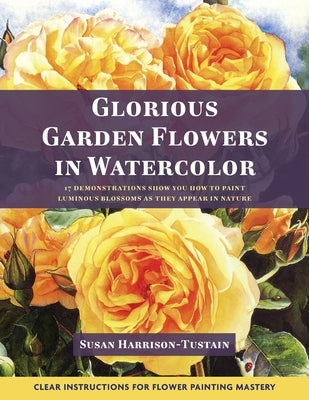 Glorious Garden Flowers in Watercolor by Harrison-Tustain, Susan