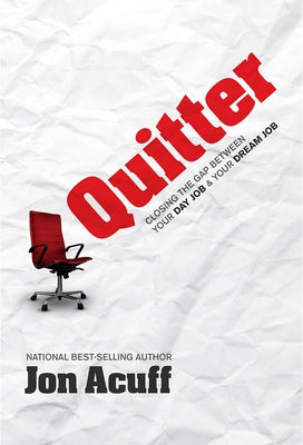 Quitter: Closing the Gap Between Your Day Job and Your Dream Job by Acuff, Jon