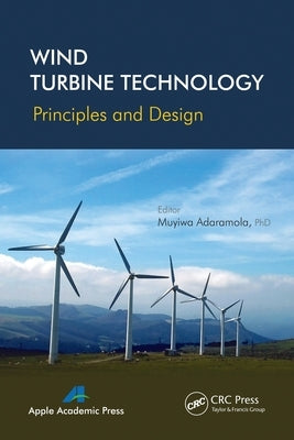 Wind Turbine Technology: Principles and Design Paperback Apple Academic Press