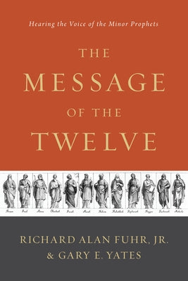 The Message of the Twelve: Hearing the Voice of the Minor Prophets Paperback B&H Publishing Group