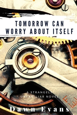 Tomorrow Can Worry About Itself Paperback Dawn Evans