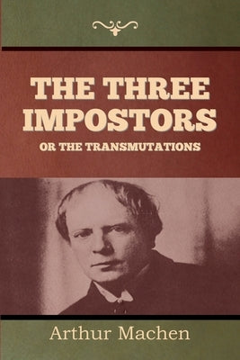 The Three Impostors or The Transmutations by Machen, Arthur