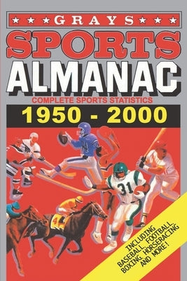 Grays Sports Almanac: Complete Sports Statistics 1950-2000 Independently Published