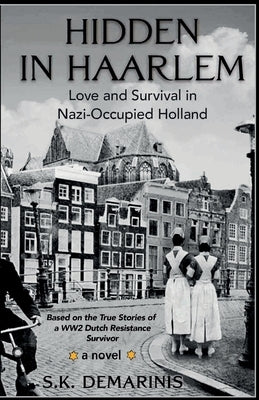 Hidden in Haarlem - Love and Survival in Nazi-Occupied Holland Paperback S.K. DeMarinis