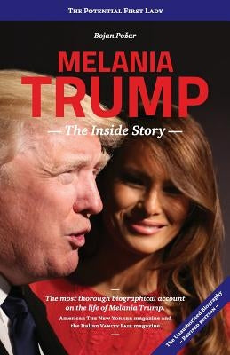 Melania Trump - The Inside Story: The Potential First Lady by Pozar, Bojan