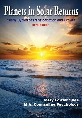 Planets in Solar Returns: Yearly Cycles of Transformation and Growth by Shea, Mary Fortier