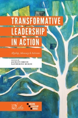 Transformative Leadership in Action: Allyship, Advocacy & Activism Paperback Emerald Publishing Limited