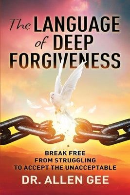 The Language of Deep Forgiveness: Break Free from Struggling to Accept the Unacceptable Paperback Purple Dove Press