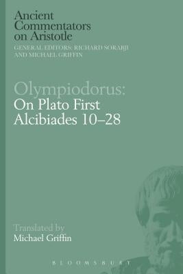 Olympiodorus: On Plato First Alcibiades 10-28 Paperback Bloomsbury Publishing PLC