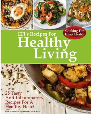 Cooking For Heart Health: 25 Tasty Anti-Inflammatory Recipes For A Healthy Heart Paperback Createspace Independent Publishing Platform