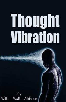 Thought Vibration by Atkinson, William Walker