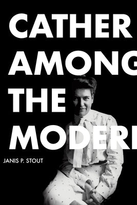 Cather Among the Moderns by Stout, Janis P.
