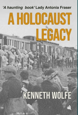 A Holocaust Legacy by Wolfe, Kenneth