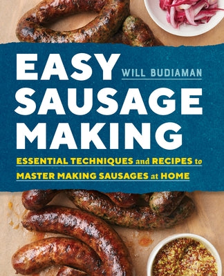 Easy Sausage Making: Essential Techniques and Recipes to Master Making Sausages at Home Paperback Rockridge Press
