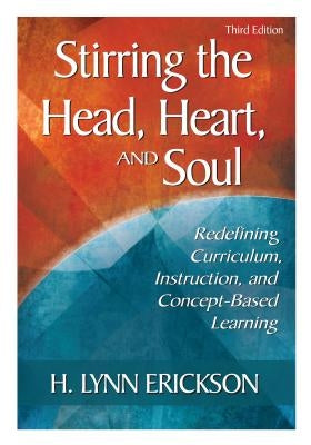 Stirring the Head, Heart, and Soul: Redefining Curriculum, Instruction, and Concept-Based Learning Paperback Corwin Publishers