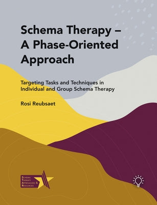 Schema Therapy - A Phase-Oriented Approach: Targeting Tasks and Techniques in Individual and Group Schema Therapy Paperback Pavilion Publishing and Media Ltd