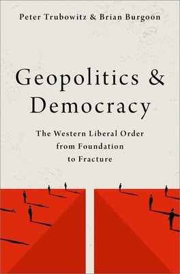 Geopolitics and Democracy: The Western Liberal Order from Foundation to Fracture Paperback Oxford University Press, USA