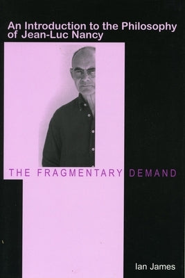 The Fragmentary Demand: An Introduction to the Philosophy of Jean-Luc Nancy Paperback Stanford University Press