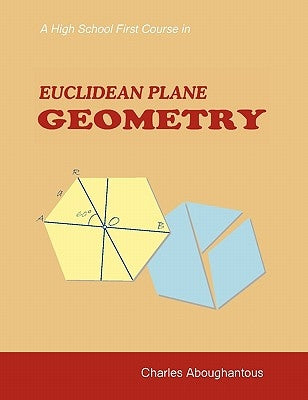 A High School First Course in Euclidean Plane Geometry by Aboughantous, Charles H.