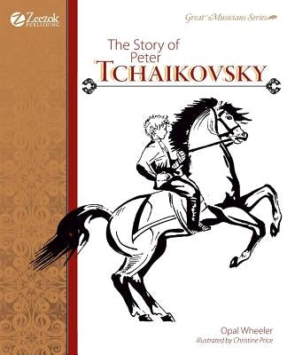 The Story of Peter Tchaikovsky by Wheeler, Opal