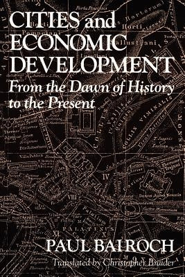 Cities and Economic Development: From the Dawn of History to the Present by Bairoch, Paul