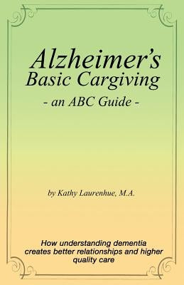 Alzheimer's Basic Caregiving - an ABC Guide by Laurenhue Ma, Kathy