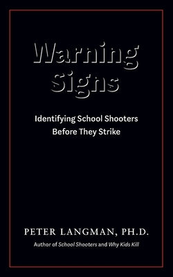 Warning Signs: Identifying School Shooters Before They Strike Paperback Langman Psychological Associates, LLC