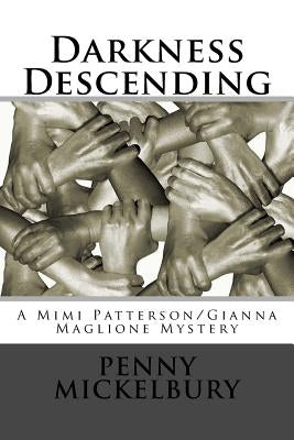 Darkness Descending: A Mimi Patterson/Gianna Maglione Mystery by Mickelbury, Penny