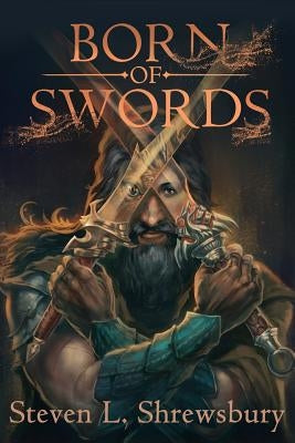 Born of Swords by Shrewsbury, Steven L.