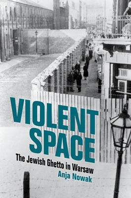 Violent Space: The Jewish Ghetto in Warsaw Paperback Indiana University Press