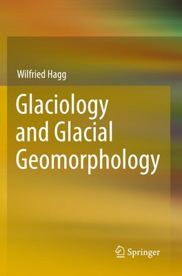 Glaciology and Glacial Geomorphology by Hagg, Wilfried