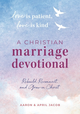 Love Is Patient, Love Is Kind: A Christian Marriage Devotional: Rebuild, Reconnect, and Grow in Christ Paperback Althea Press